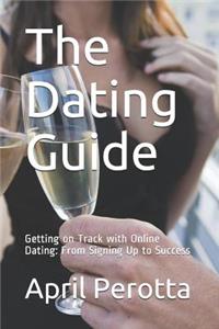 The Dating Guide: Getting on Track with Online Dating: From Signing Up to Success