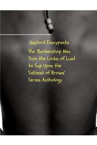 'barbershop Men Trim the Locks of Lust to Sup Upon the Saltiest of Brows' Series Anthology