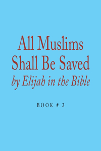 All Muslims Shall Be Saved by Elijah in the Bible