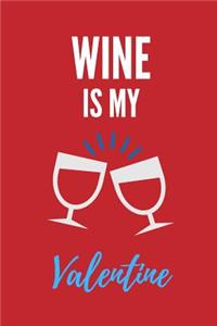 Wine Is My Valentine