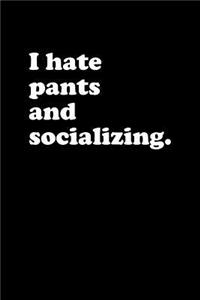 I Hate Pants and Socializing