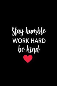 Stay Humble Work Hard Be Kind