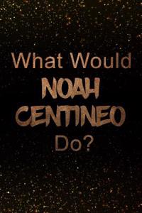 What Would Noah Centineo Do?