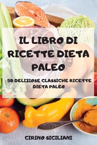 Il Libro Di Ricette Dieta Paleo 50 Deliziose Classiche Ricette Dieta Paleo