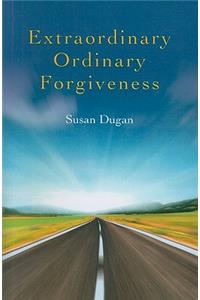 Extraordinary Ordinary Forgiveness