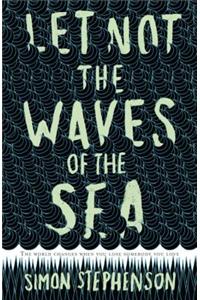 Let Not the Waves of the Sea