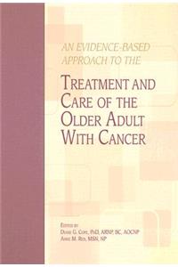 An Evidence-Based Approach To The Treatment And Care Of The Older Adult With Cancer