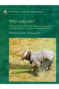 Why Cultivate? Anthropological and Archaeological Approaches to Foraging-Farming Transitions in Southeast Asia