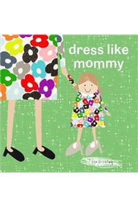 Dress Like Mommy