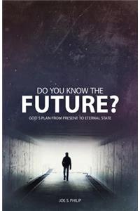 Do You Know the Future? God's Plan from Present to Eternal State