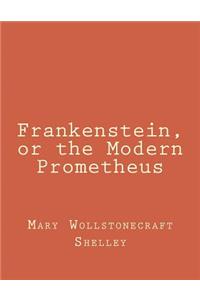 Frankenstein, or the Modern Prometheus