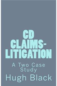 CD CLAIMS-LITIGATION A Two Case Study