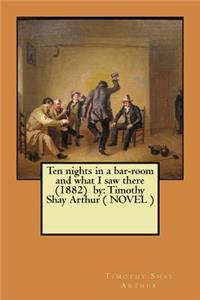 Ten nights in a bar-room and what I saw there (1882) by
