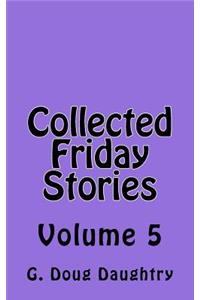 Collected Friday Stories: Volume 5