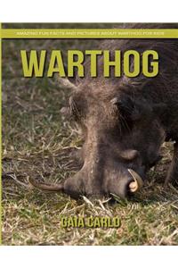 Warthog: Amazing Fun Facts and Pictures about Warthog for Kids