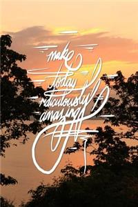 Make Today Ridiculously Amazing