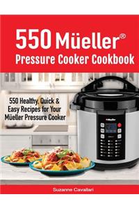 550 Mueller Pressure Cooker Cookbook: 550 Healthy, Quick & Easy Recipes for Your Mueller Pressure Cooker