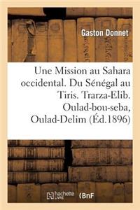 Une Mission Au Sahara Occidental. Du S?n?gal Au Tiris. Trarza-Elib. Oulad-Bou-Seba, Oulad-Delim