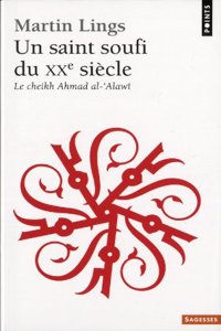 Un Saint Soufi Du Xxe Si'cle. Le Cheikh Ahmad Al-'Alaw+