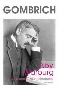 Aby Warburg. Une Biographie Intellectuelle