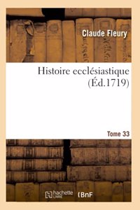 Histoire ecclésiastique. Tome 33