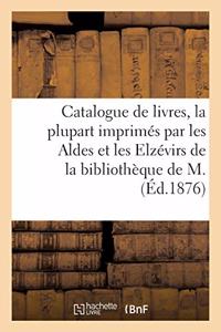 Catalogue de Livres Anciens, La Plupart Imprimés Par Les Aldes Et Les Elzévirs