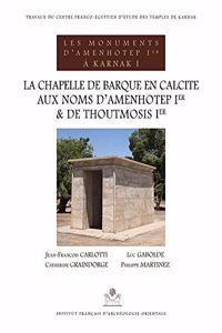 La Chapelle de Barque En Calcite Aux Noms d'Amenhotep Ier Et de Thoutmosis Ier