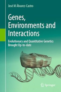 Genes, Environments and Interactions