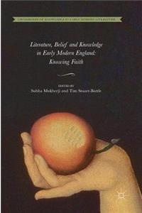 Literature, Belief and Knowledge in Early Modern England