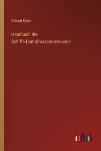 Handbuch der Schiffs-Dampfmaschinenkunde