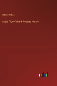 Opere filosofiche di Roberto Ardigò