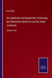 Die städtische und bürgerliche Verfassung des Römischen Reichs bis auf die Zeiten Justinians