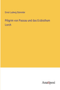 Piligrim von Passau und das Erzbisthum Lorch