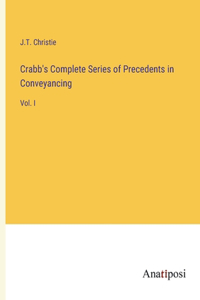 Crabb's Complete Series of Precedents in Conveyancing