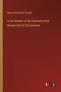 In the Shadow of the Pyrennees from Basque-land to Carcassonne