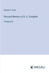 Personal Memoirs of U. S.; Complete