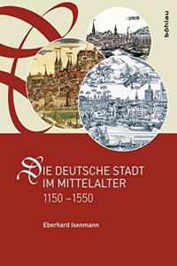 Die Deutsche Stadt Im Mittelalter 1150-1550