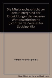 Die Missbrauchsaufsicht VOR Dem Hintergrund Der Entwicklungen Der Neueren Wettbewerbstheorie