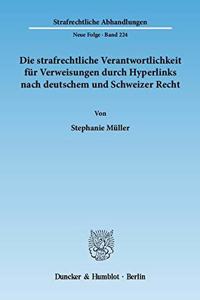 Die Strafrechtliche Verantwortlichkeit Fur Verweisungen Durch Hyperlinks Nach Deutschem Und Schweizer Recht