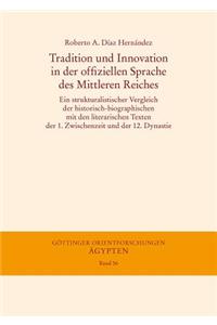 Tradition Und Innovation in Der Offiziellen Sprache Des Mittleren Reiches: Ein Strukturalistischer Vergleich Der Historisch-Biographischen Mit Den Literarischen Texten Der 1. Zwischenzeit Und Der 12. Dynastie