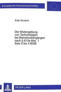 Die Weitergeltung Von Tarifvertraegen Bei Betriebsuebergaengen Nach 613a Abs. 1 Satz 2 Bis 4 Bgb
