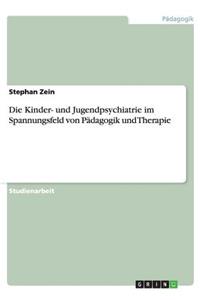 Die Kinder- und Jugendpsychiatrie im Spannungsfeld von Pädagogik und Therapie