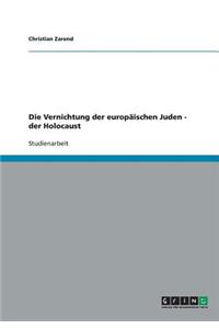 Die Vernichtung der europäischen Juden - der Holocaust