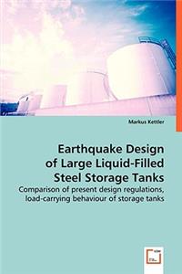 Earthquake Design of Large Liquid-Filled Steel Storage Tanks