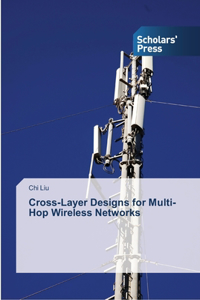 Cross-Layer Designs for Multi-Hop Wireless Networks