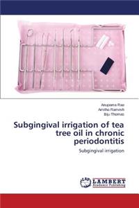 Subgingival irrigation of tea tree oil in chronic periodontitis