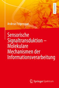 Sensorische Signaltransduktion – Molekulare Mechanismen der Informationsverarbeitung