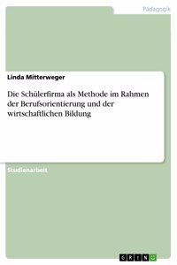 Schülerfirma als Methode im Rahmen der Berufsorientierung und der wirtschaftlichen Bildung