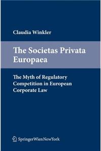 The Societas Privata Europaea: The Myth of Regulatory Competition in European Corporate Law