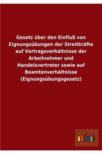 Gesetz über den Einfluß von Eignungsübungen der Streitkräfte auf Vertragsverhältnisse der Arbeitnehmer und Handelsvertreter sowie auf Beamtenverhältnisse (Eignungsübungsgesetz)